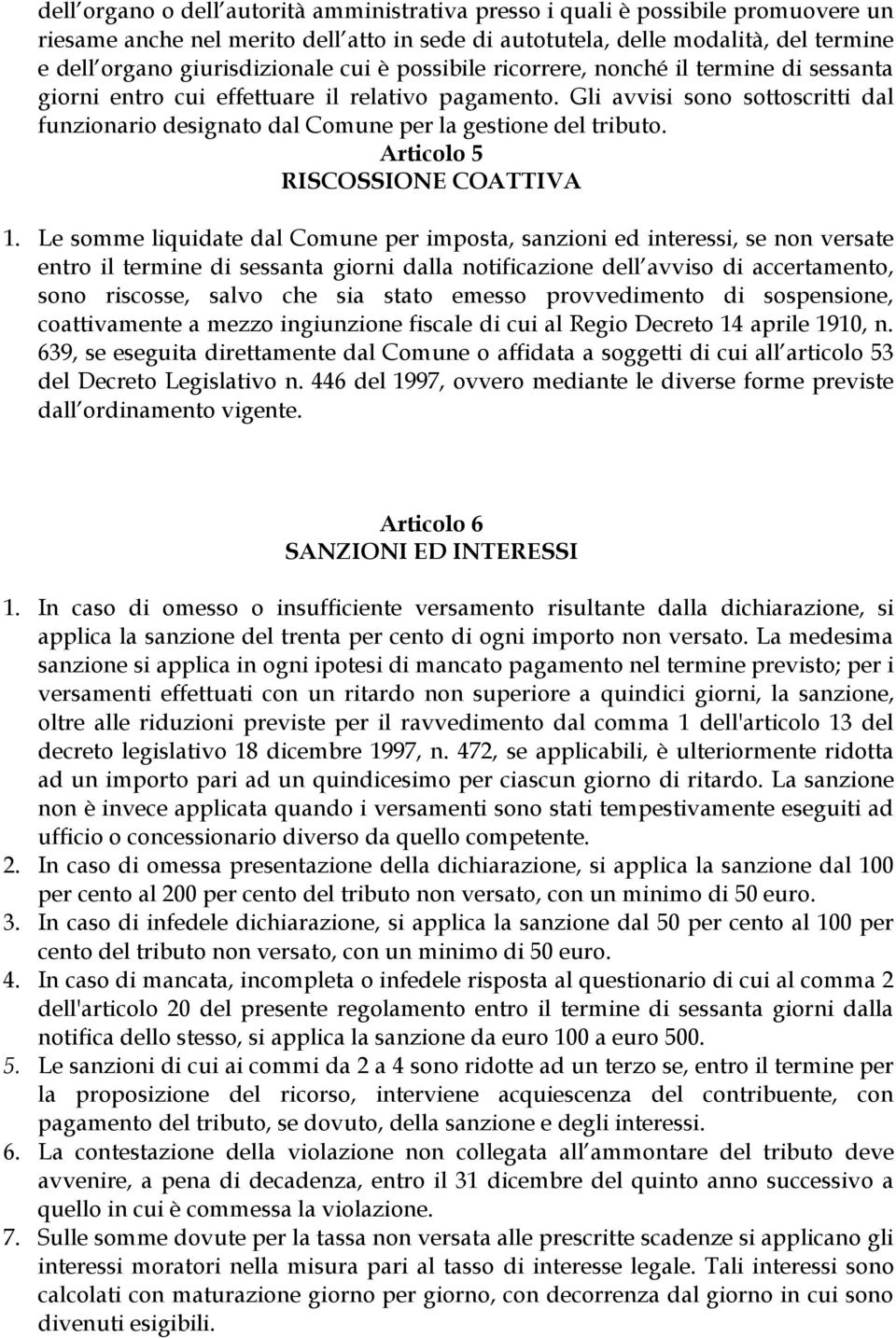 Gli avvisi sono sottoscritti dal funzionario designato dal Comune per la gestione del tributo. Articolo 5 RISCOSSIONE COATTIVA 1.