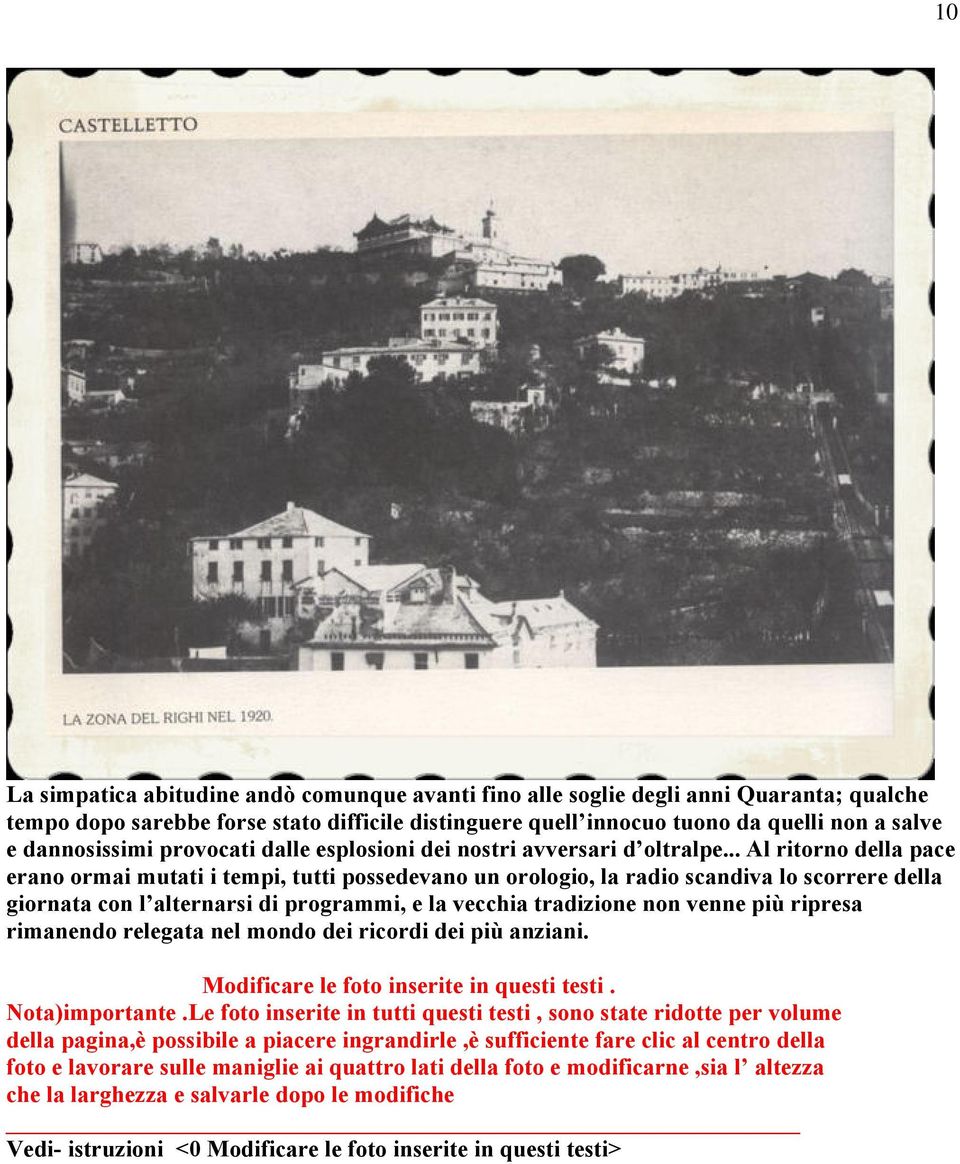 .. Al ritorno della pace erano ormai mutati i tempi, tutti possedevano un orologio, la radio scandiva lo scorrere della giornata con l alternarsi di programmi, e la vecchia tradizione non venne più