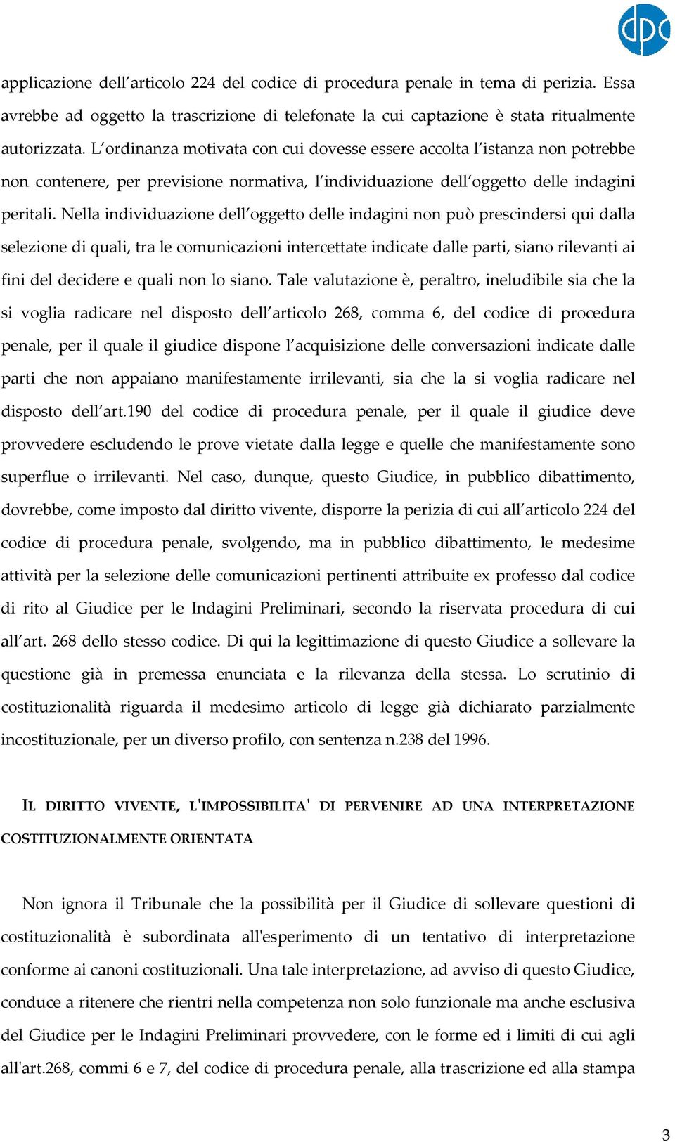 Nella individuazione dell oggetto delle indagini non può prescindersi qui dalla selezione di quali, tra le comunicazioni intercettate indicate dalle parti, siano rilevanti ai fini del decidere e