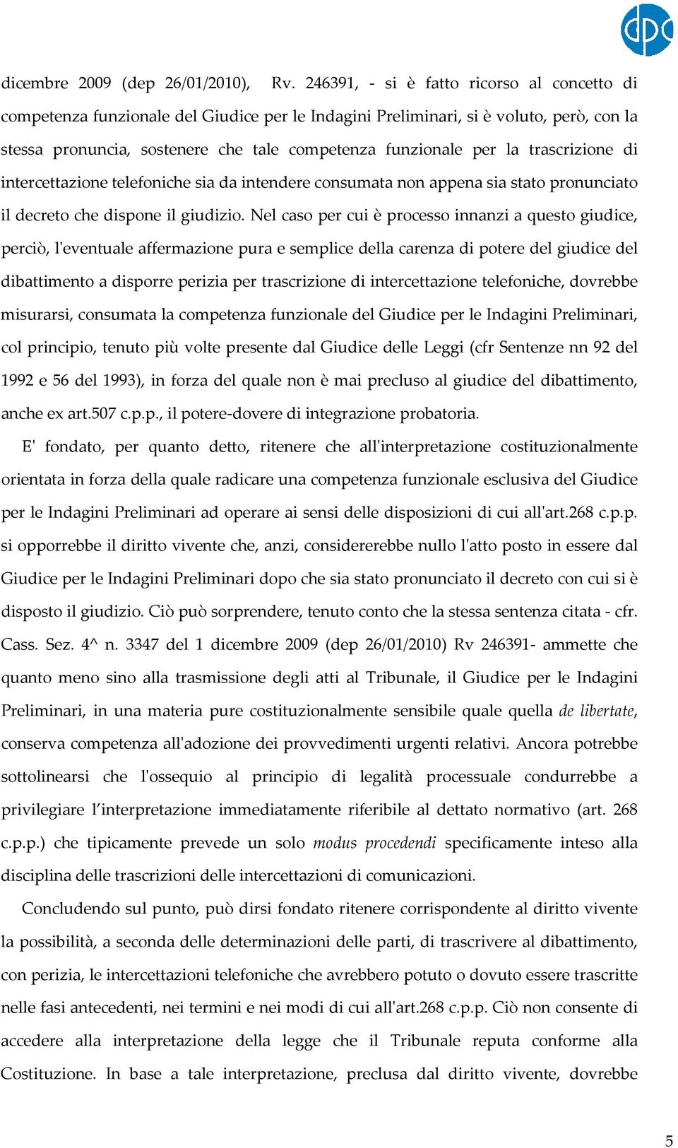 trascrizione di intercettazione telefoniche sia da intendere consumata non appena sia stato pronunciato il decreto che dispone il giudizio.