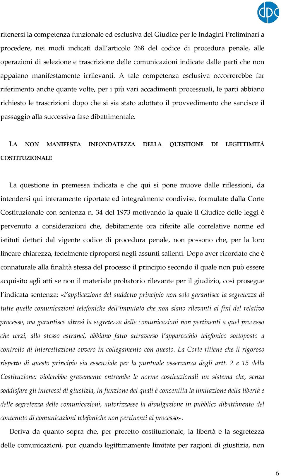 A tale competenza esclusiva occorrerebbe far riferimento anche quante volte, per i più vari accadimenti processuali, le parti abbiano richiesto le trascrizioni dopo che si sia stato adottato il