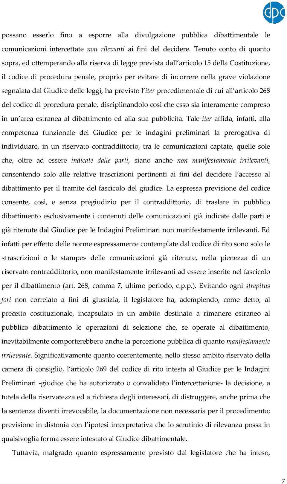 violazione segnalata dal Giudice delle leggi, ha previsto l iter procedimentale di cui all articolo 268 del codice di procedura penale, disciplinandolo così che esso sia interamente compreso in un