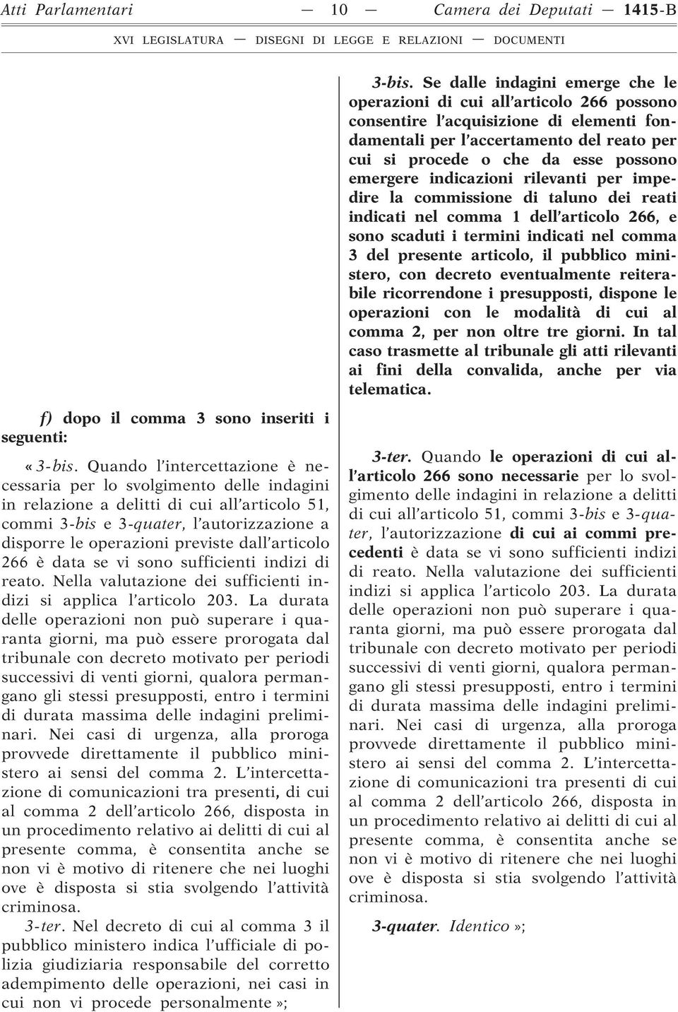 emergere indicazioni rilevanti per impedire la commissione di taluno dei reati indicati nel comma 1 dell articolo 266, e sono scaduti i termini indicati nel comma 3 del presente articolo, il pubblico