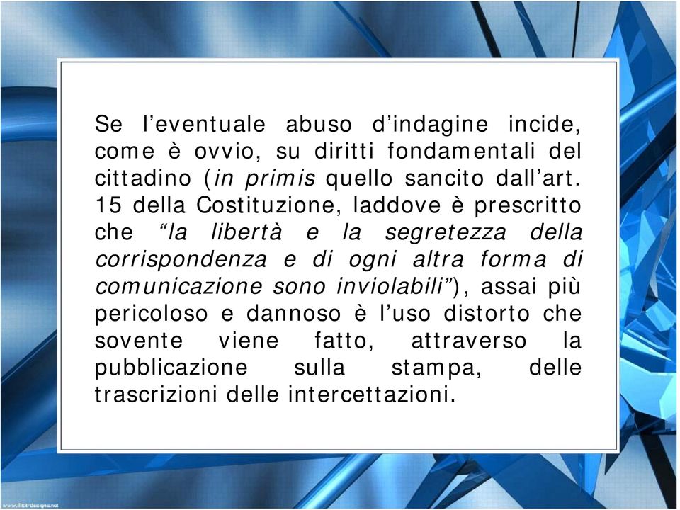 15 della Costituzione, laddove è prescritto che la libertà e la segretezza della corrispondenza e di ogni