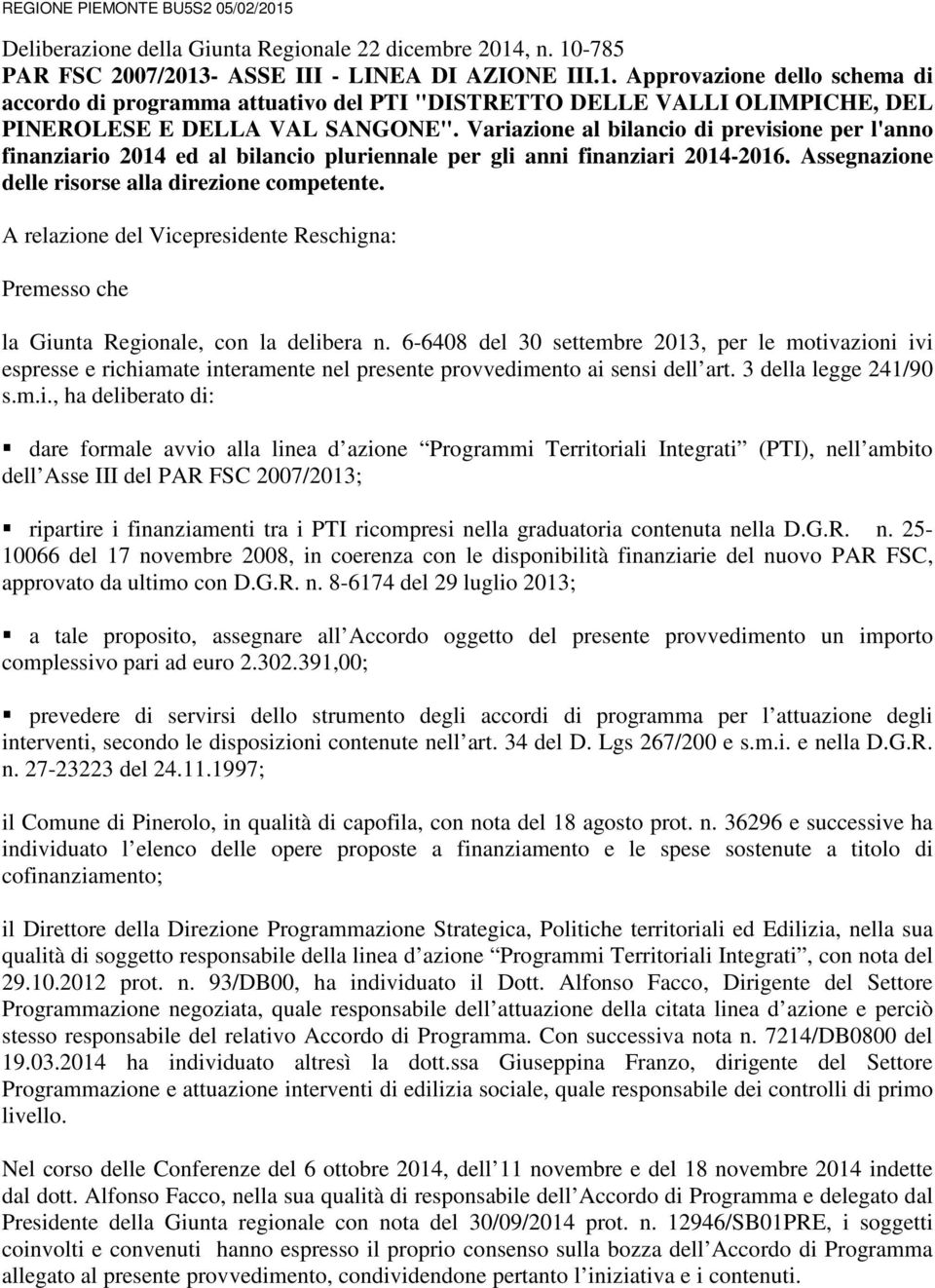 A relazione del Vicepresidente Reschigna: Premesso che la Giunta Regionale, con la delibera n.