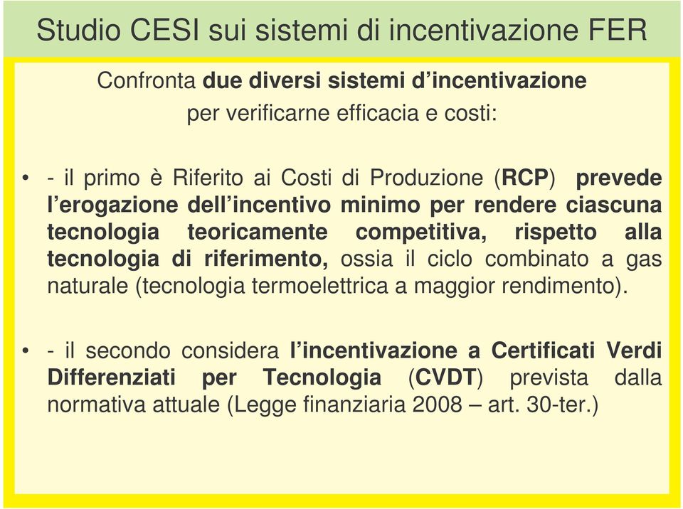 rispetto alla tecnologia di riferimento, ossia il ciclo combinato a gas naturale (tecnologia termoelettrica a maggior rendimento).