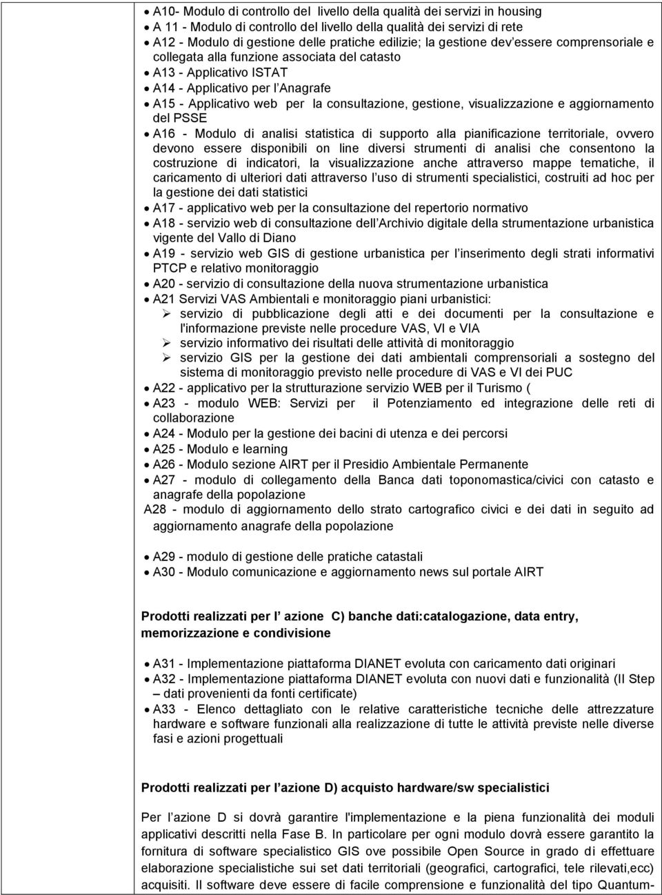 visualizzazione e aggiornamento del PSSE A16 - Modulo di analisi statistica di supporto alla pianificazione territoriale, ovvero devono essere disponibili on line diversi strumenti di analisi che