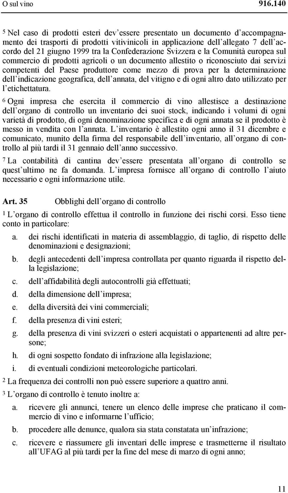 Confederazione Svizzera e la Comunità europea sul commercio di prodotti agricoli o un documento allestito o riconosciuto dai servizi competenti del Paese produttore come mezzo di prova per la