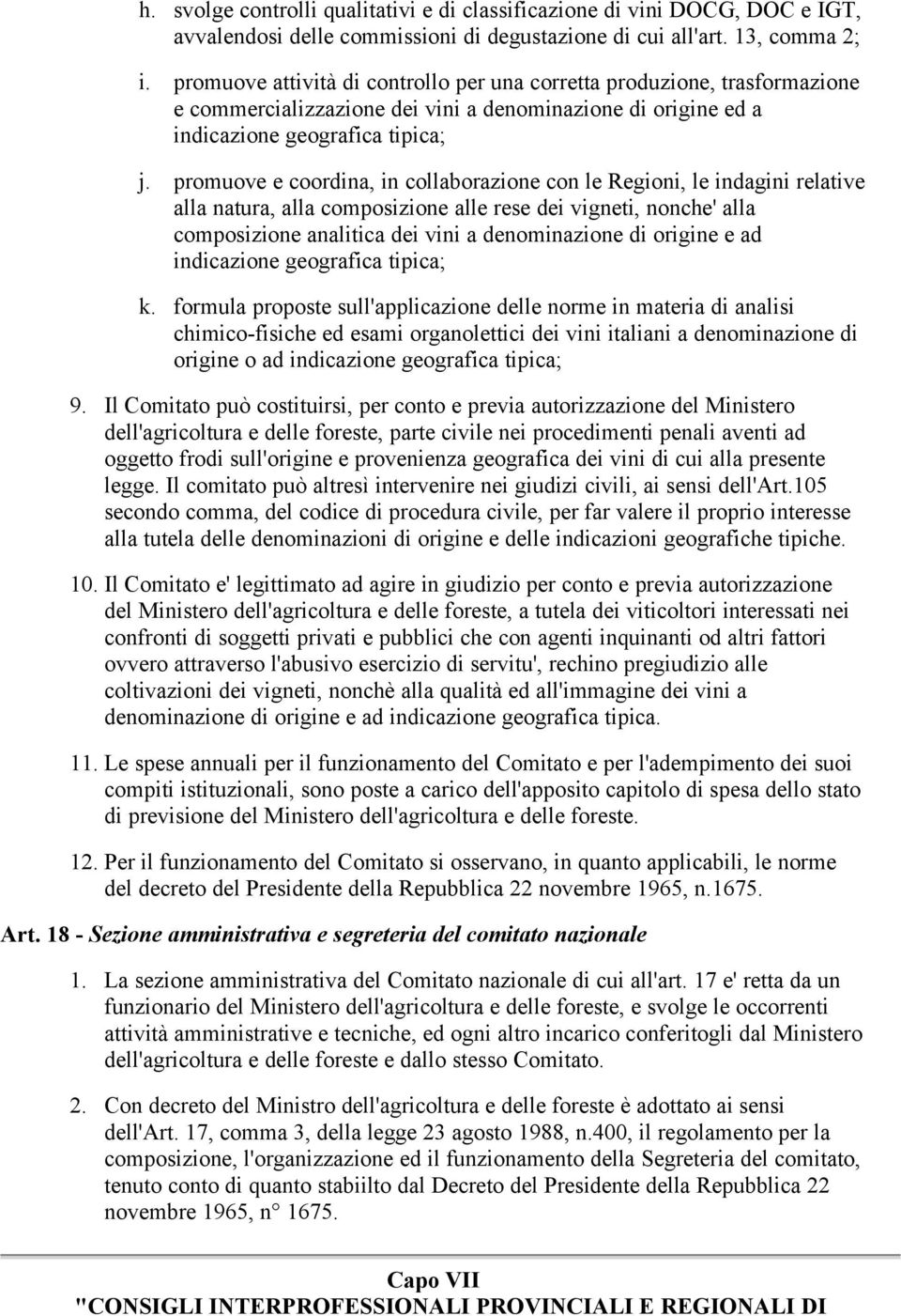 promuove e coordina, in collaborazione con le Regioni, le indagini relative alla natura, alla composizione alle rese dei vigneti, nonche' alla composizione analitica dei vini a denominazione di