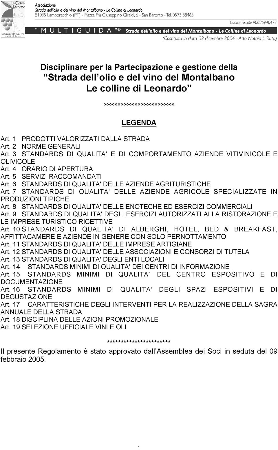 7 STANDARDS DI QUALITA' DELLE AZIENDE AGRICOLE SPECIALIZZATE IN PRODUZIONI TIPICHE Art. 8 STANDARDS DI QUALITA' DELLE ENOTECHE ED ESERCIZI COMMERCIALI Art.