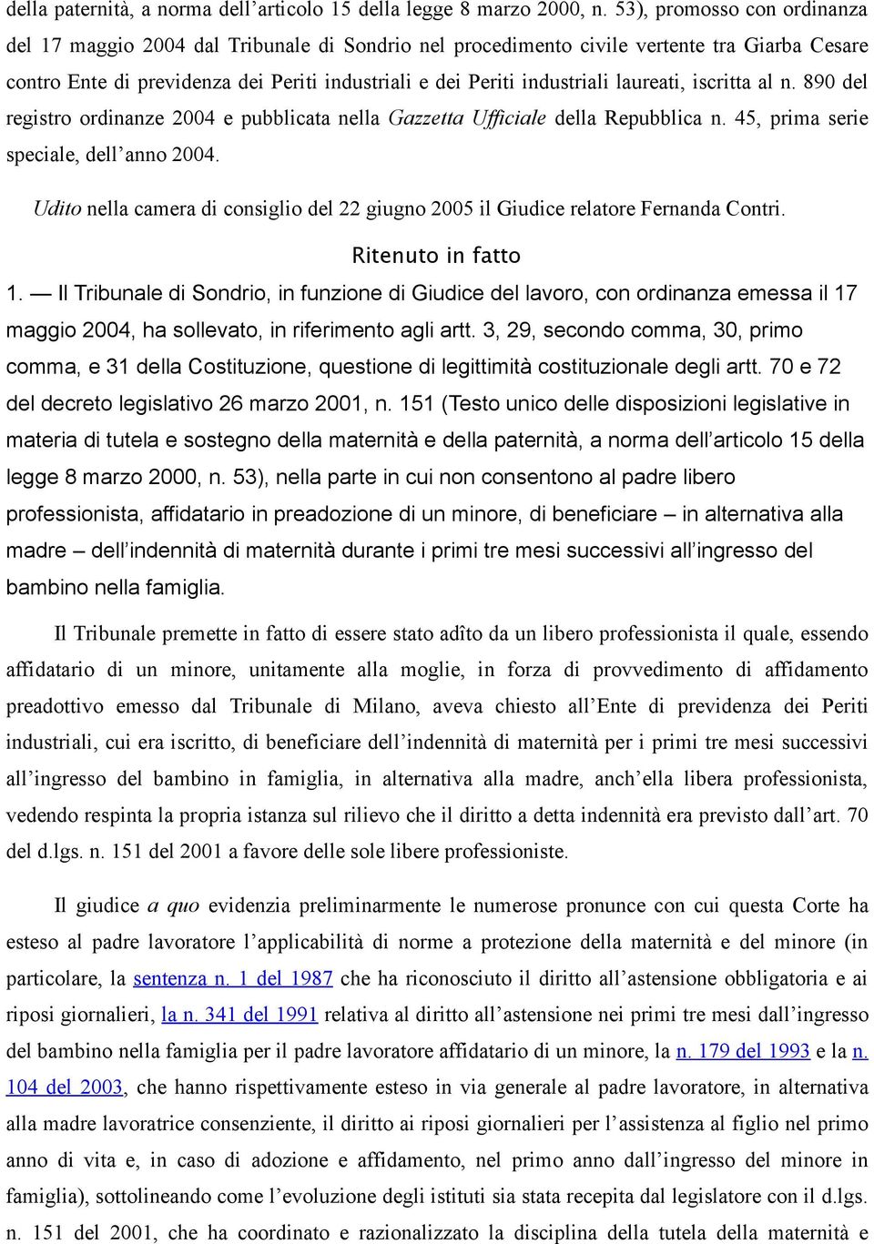 laureati, iscritta al n. 890 del registro ordinanze 2004 e pubblicata nella Gazzetta Ufficiale della Repubblica n. 45, prima serie speciale, dell anno 2004.