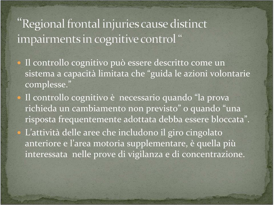 Il controllo cognitivo è necessario quando la prova richieda un cambiamento non previsto o quando una risposta