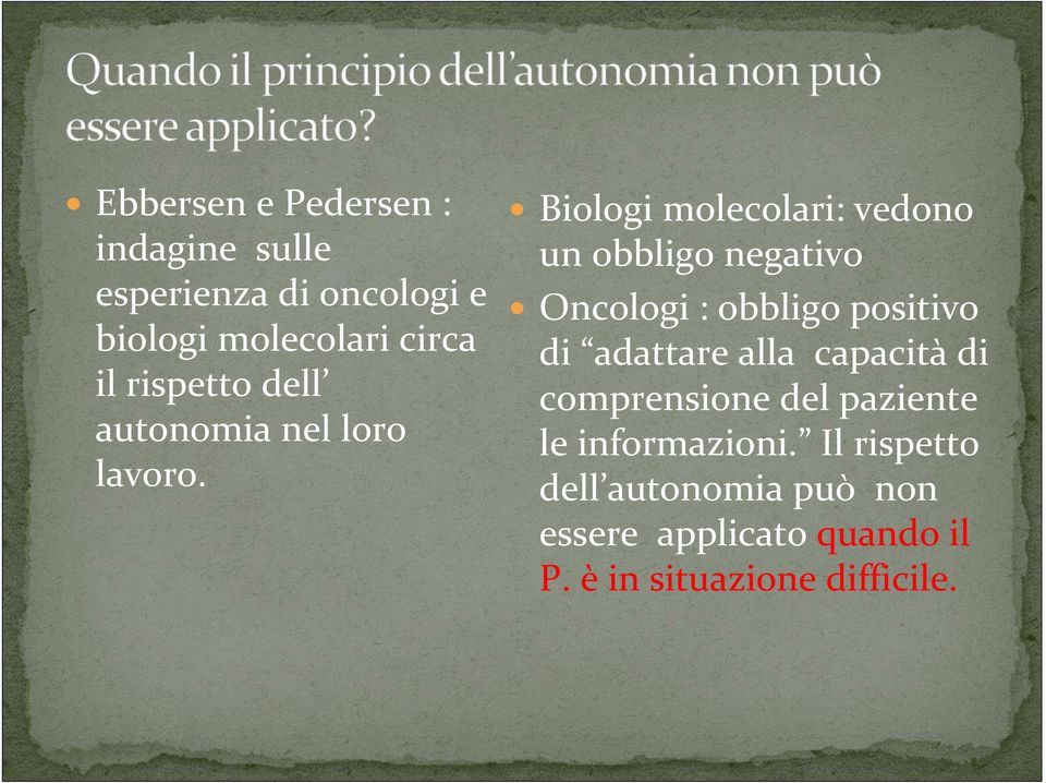 Biologi molecolari: vedono un obbligo negativo Oncologi : obbligo positivo di adattare alla