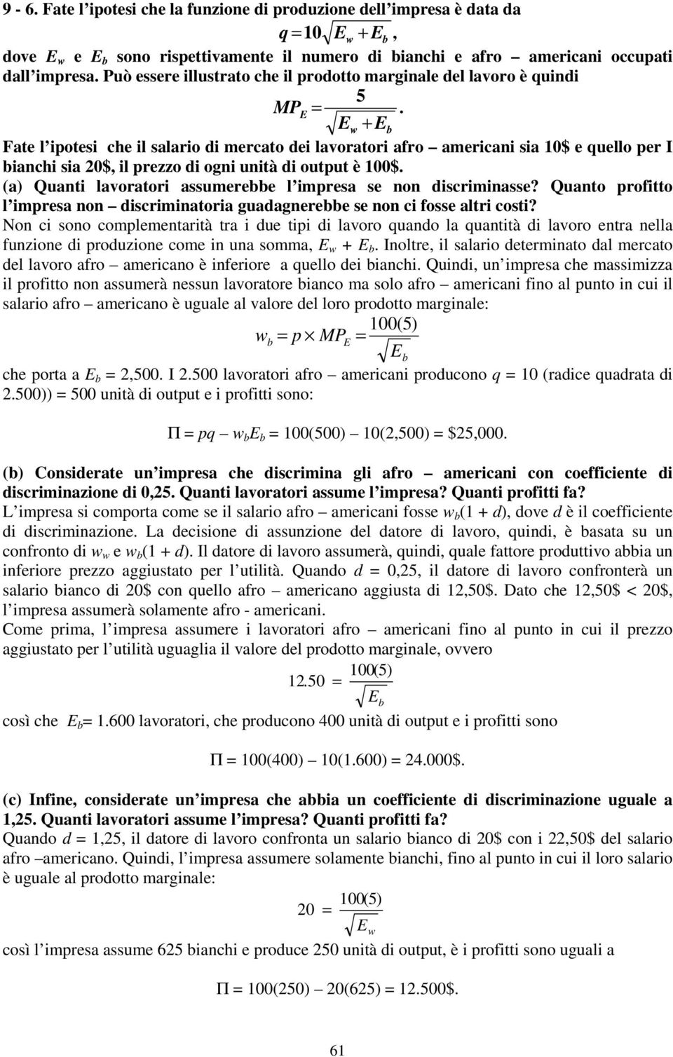 Ew + Eb Fate l ipotesi che il salario di mercato dei lavoratori aro americani sia 10$ e quello per I bianchi sia 20$, il prezzo di ogni unità di output è 100$.