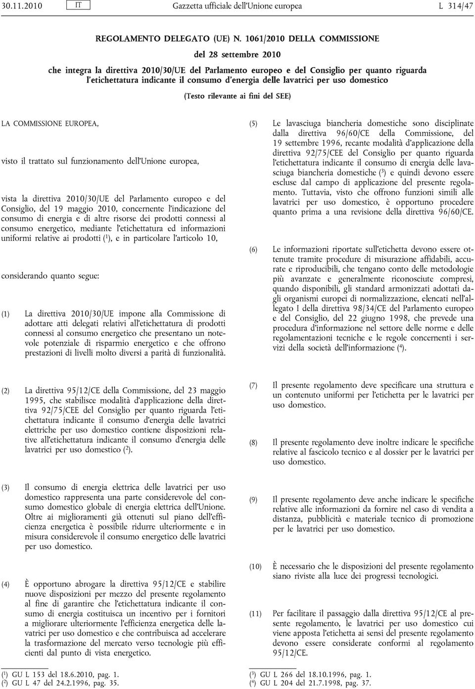 lavatrici per uso domestico (Testo rilevante ai fini del SEE) LA COMMISSIONE EUROPEA, visto il trattato sul funzionamento dell Unione europea, vista la direttiva 2010/30/UE del Parlamento europeo e