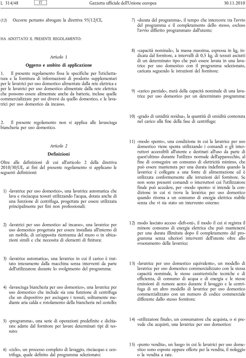 programmato dall utente; HA ADOTTATO IL PRESENTE REGOLAMENTO: Articolo 1 Oggetto e ambito di applicazione 1.