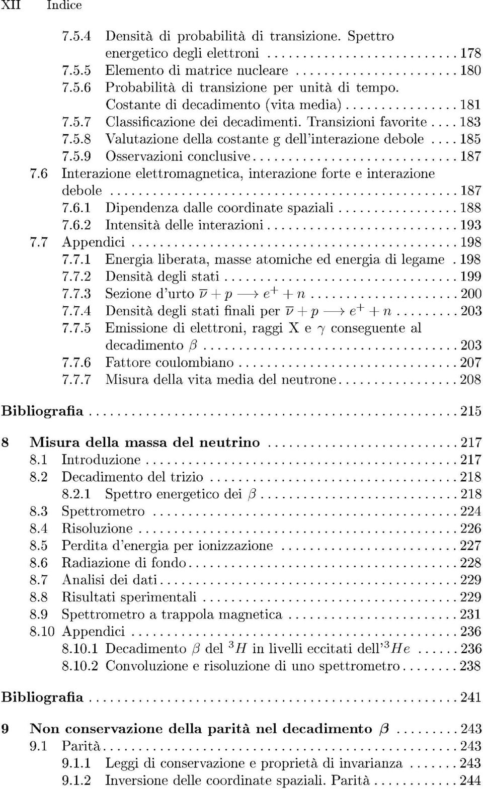 .. 187 7.6 Interazione elettromagnetica, interazione forte e interazione deb ole... 187 7.6.1 Dipendenza dalle coordinate spaziali... 188 7.6.2 Intensita delle interazioni... 193 7.7 Appendici... 198 7.