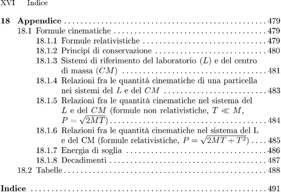 .. 484 18.1.6 Relazioni fra Ie quantita cinematiche nel sistema del L e del em (formule relativistiche, P = y'2mt + T2)... 485 18.1.7 Energia di soglia... 486 18.1.8 Decadimenti.