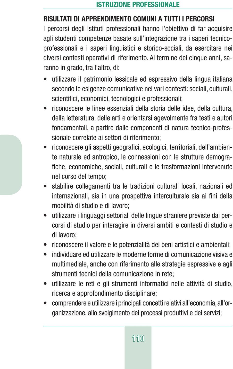 Al termine dei cinque anni, sar in grado, tra l altro, di: utilizzare il patrimonio lessicale ed espressivo della lingua italiana secondo le esigenze comunicative nei vari contesti: sociali,