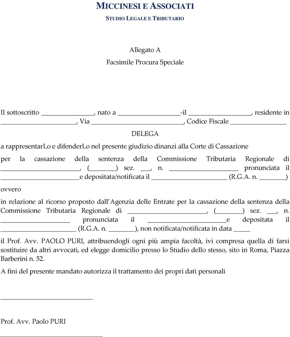 pronunciata il e depositata/notificata il (R.G.A. n. ) ovvero in relazione al ricorso proposto dall Agenzia delle Entrate per la  pronunciata il e depositata il (R.G.A. n. ), non notificata/notificata in data il Prof.