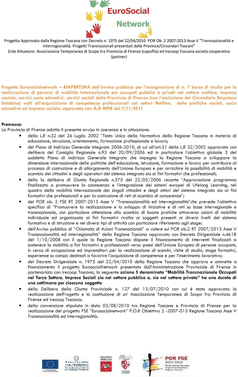 Provincia di Firenze (con l esclusione del Circondario Empolese Valdelsa) volti all acquisizione di competenze professionali nei settori Welfare, delle politiche sociali, socio educative ed impresa