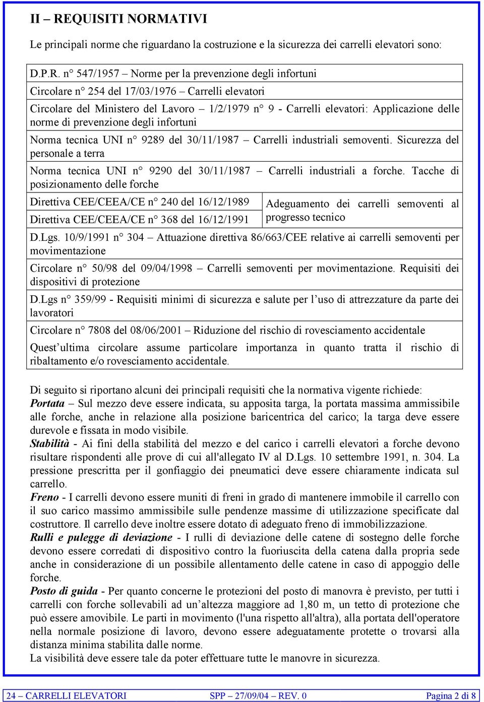 Carrelli industriali semoventi. Sicurezza del personale a terra Norma tecnica UNI n 9290 del 30/11/1987 Carrelli industriali a forche.