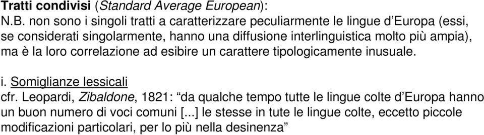 interlinguistica molto più ampia), ma è la loro correlazione ad esibire un carattere tipologicamente inusuale. i. Somiglianze lessicali cfr.