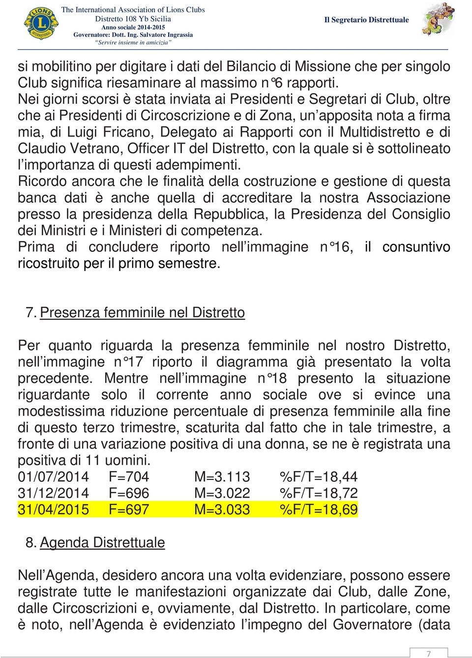 Multidistretto e di Claudio Vetrano, Officer IT del Distretto, con la quale si è sottolineato l importanza di questi adempimenti.