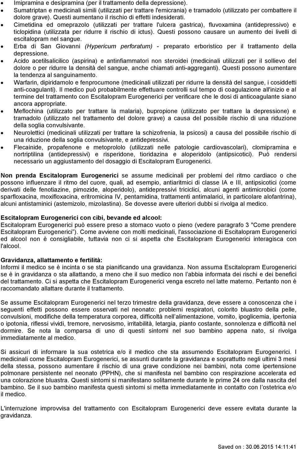 Cimetidina ed omeprazolo (utilizzati per trattare l'ulcera gastrica), fluvoxamina (antidepressivo) e ticlopidina (utilizzata per ridurre il rischio di ictus).