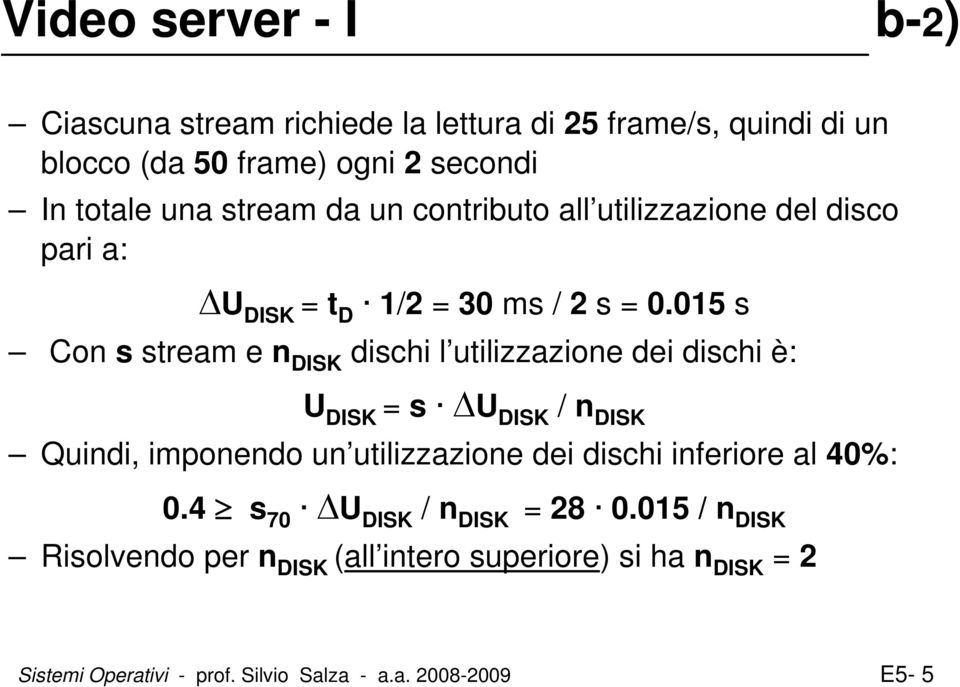 015 s Con s stream e n DISK dischi l utilizzazione dei dischi è: U DISK = s ΔU DISK / n DISK Quindi, imponendo un utilizzazione dei dischi