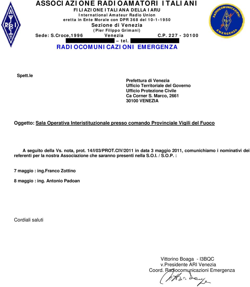 Marco, 2661 30100 VENEZIA Oggetto: Sala Operativa Interistituzionale presso comando Provinciale Vigili del Fuoco A seguito della Vs. nota, prot. 14/I/03/PROT.