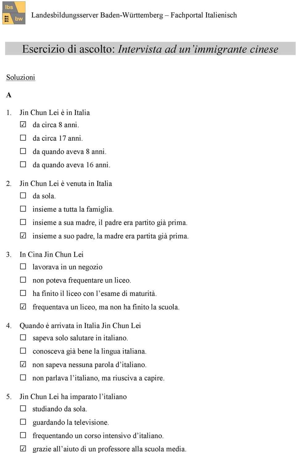 insieme a suo padre, la madre era partita già prima. 3. In Cina Jin Chun Lei lavorava in un negozio non poteva frequentare un liceo. ha finito il liceo con l esame di maturità.