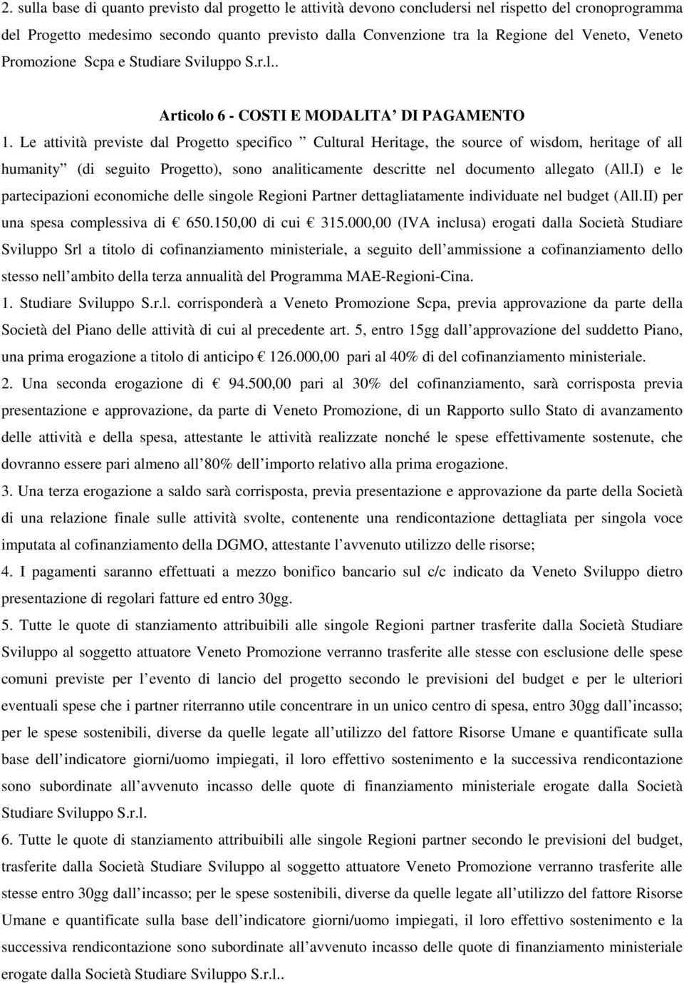 Le attività previste dal Progetto specifico Cultural Heritage, the source of wisdom, heritage of all humanity (di seguito Progetto), sono analiticamente descritte nel documento allegato (All.