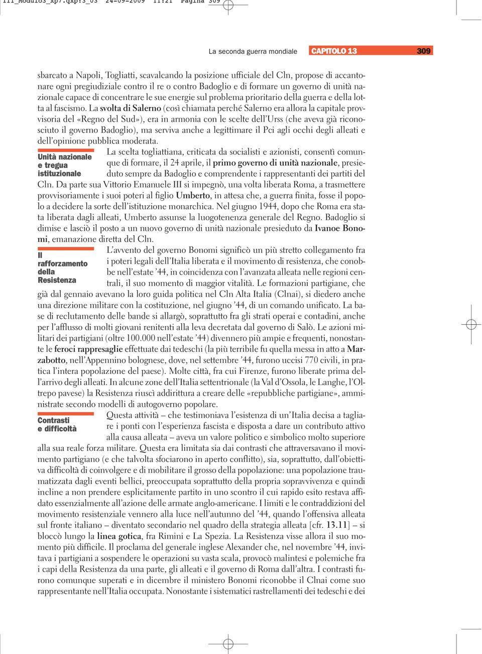 contro il re o contro Badoglio e di formare un governo di unità nazionale capace di concentrare le sue energie sul problema prioritario della guerra e della lotta al fascismo.