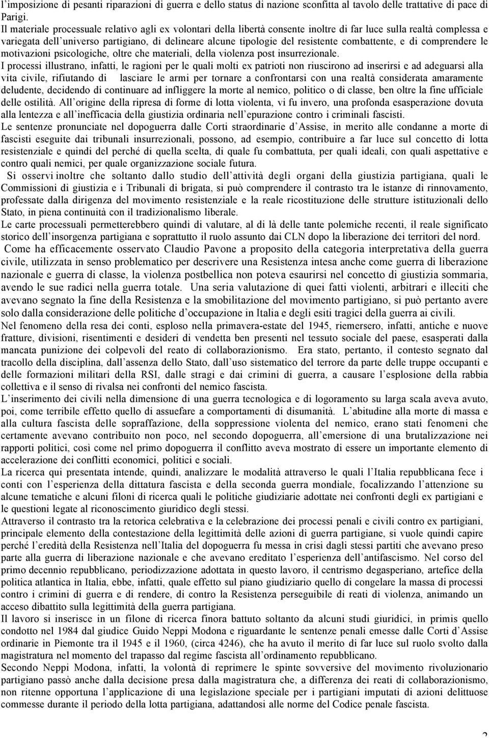 resistente combattente, e di comprendere le motivazioni psicologiche, oltre che materiali, della violenza post insurrezionale.