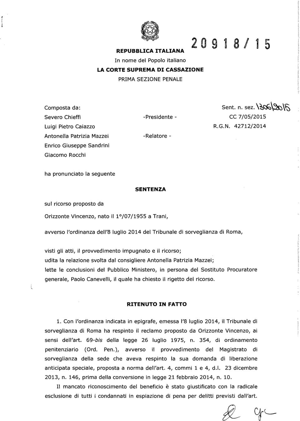 42712/2014 ha pronunciato la seguente SENTENZA sul ricorso proposto da Orizzonte Vincenzo, nato il 1 /07/1955 a Trani, avverso l'ordinanza dell'8 luglio 2014 del Tribunale di sorveglianza di Roma,