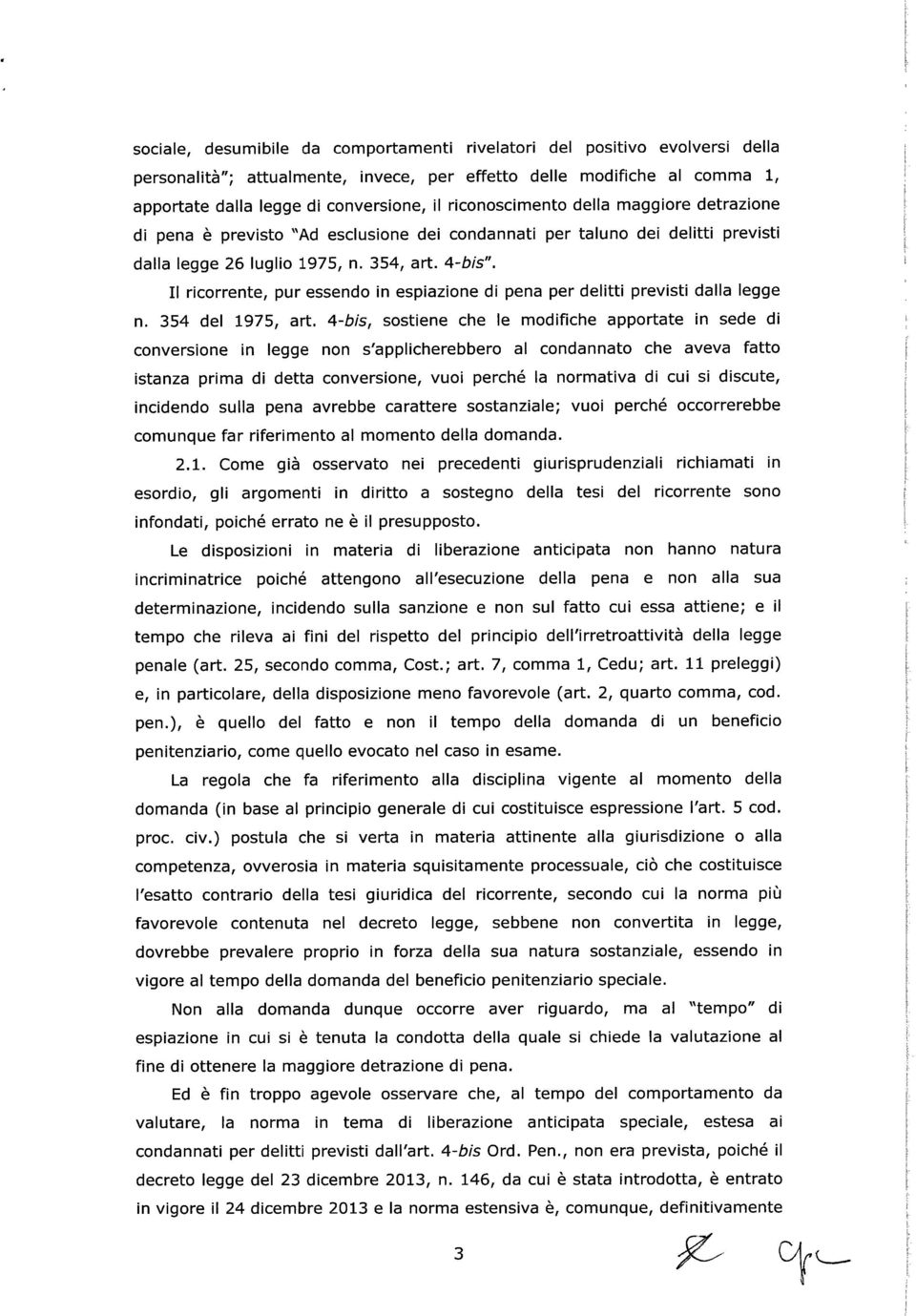 Il ricorrente, pur essendo in espiazione di pena per delitti previsti dalla legge n. 354 del 1975, art.