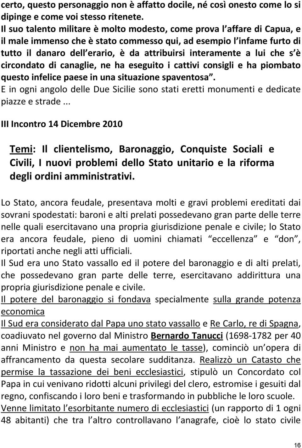 interamente a lui che s è circondato di canaglie, ne ha eseguito i cattivi consigli e ha piombato questo infelice paese in una situazione spaventosa.