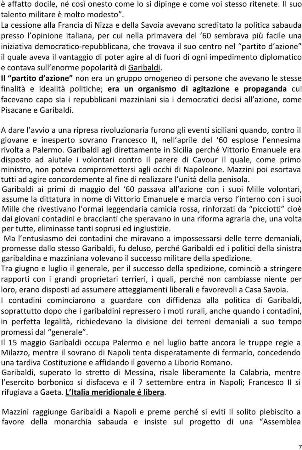 democratico-repubblicana, che trovava il suo centro nel partito d azione il quale aveva il vantaggio di poter agire al di fuori di ogni impedimento diplomatico e contava sull enorme popolarità di