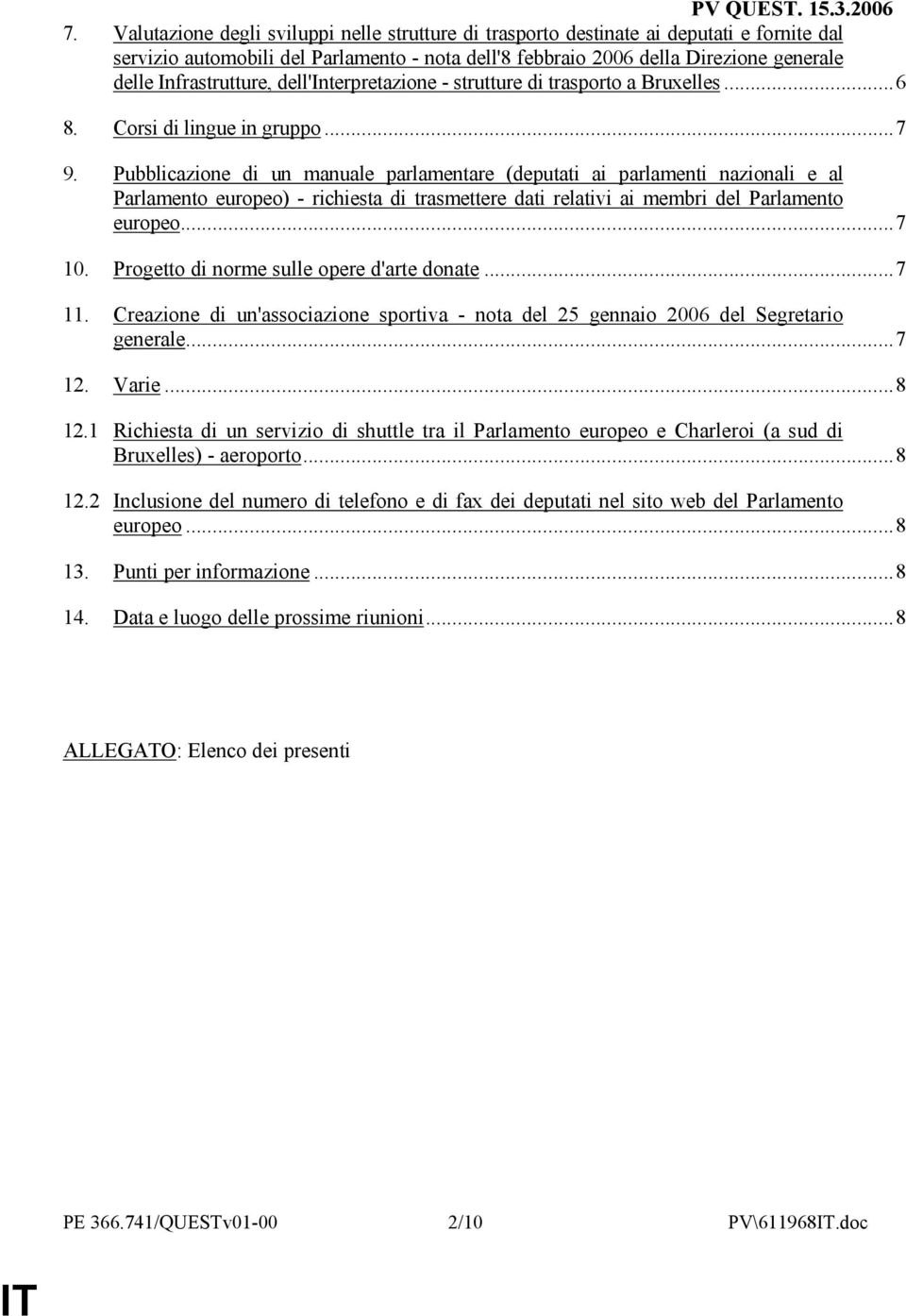 Pubblicazione di un manuale parlamentare (deputati ai parlamenti nazionali e al Parlamento europeo) - richiesta di trasmettere dati relativi ai membri del Parlamento europeo...7 10.