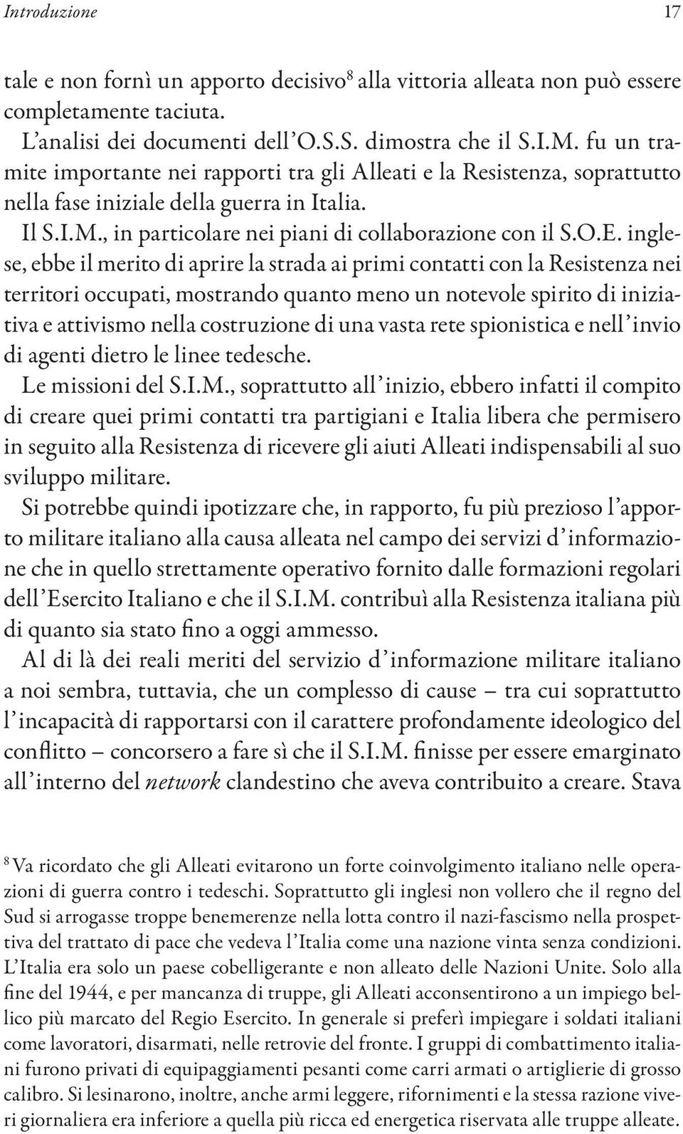 inglese, ebbe il merito di aprire la strada ai primi contatti con la Resistenza nei territori occupati, mostrando quanto meno un notevole spirito di iniziativa e attivismo nella costruzione di una