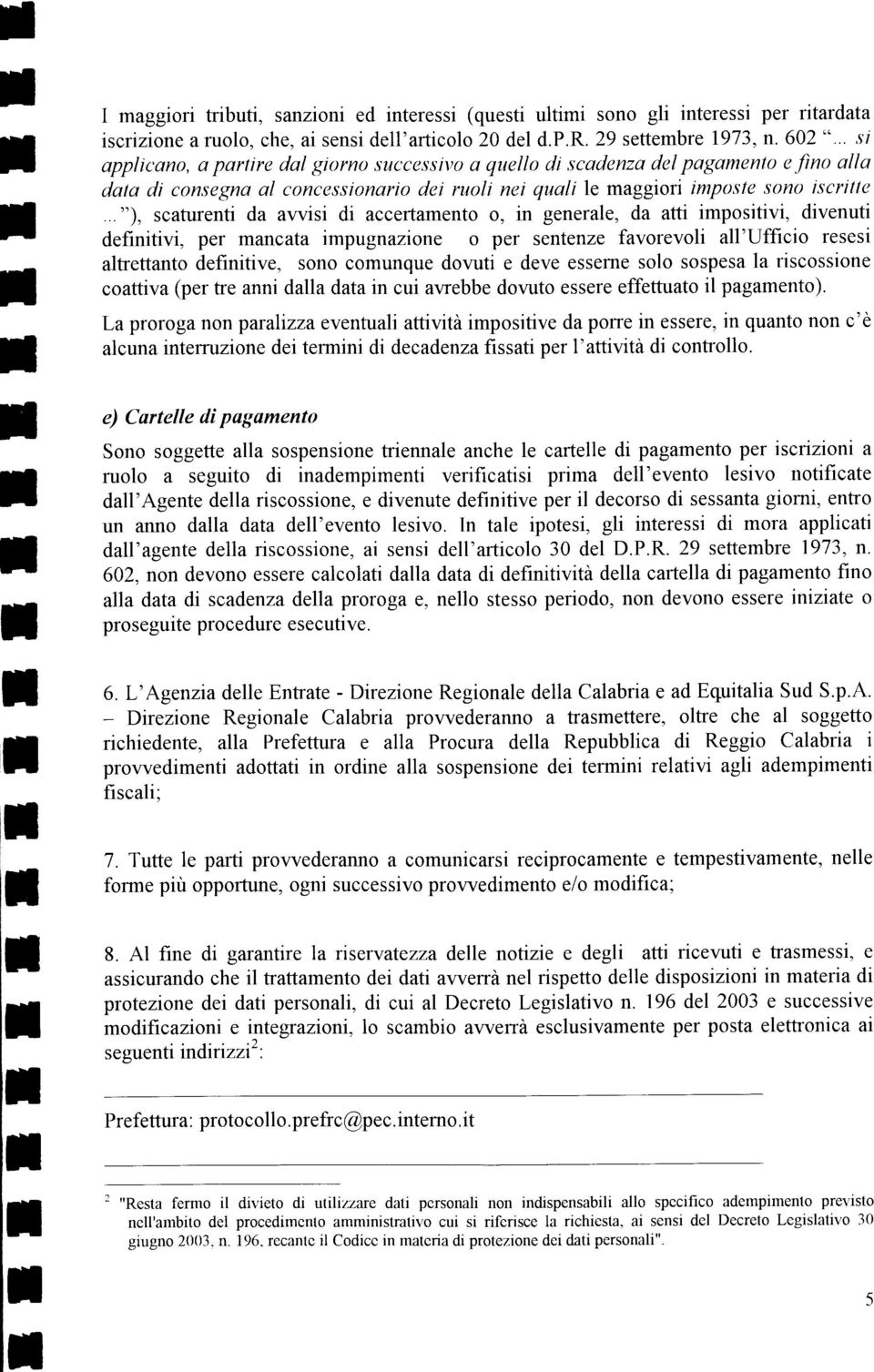 .."), scaureni da awisi di accerameno o, in generale, da ar imposiivi, divenui definiivi, per mancaa impugnazione o per senenze favorevoli all'ufficio resesi alreano definiive, sono comunque dovui e