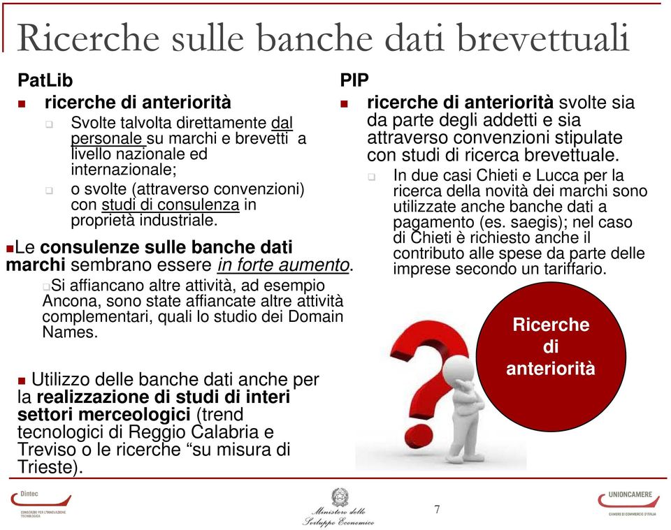 internazionale; In due casi Chieti e Lucca per la o svolte (attraverso convenzioni) ricerca della novità dei marchi sono con studi di consulenza in utilizzate anche banche dati a proprietà