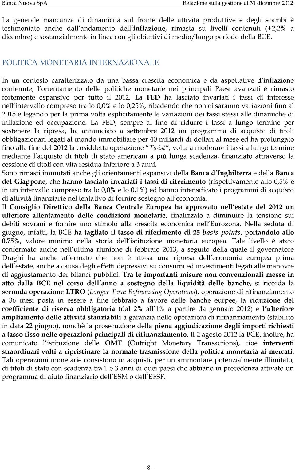 POLITICA MONETARIA INTERNAZIONALE In un contesto caratterizzato da una bassa crescita economica e da aspettative d inflazione contenute, l orientamento delle politiche monetarie nei principali Paesi