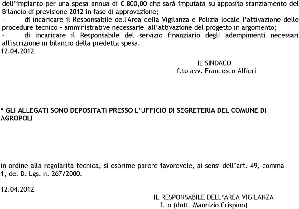 adempimenti necessari all'iscrizione in bilancio della predetta spesa. 12.04.2012 IL SINDACO f.to avv.