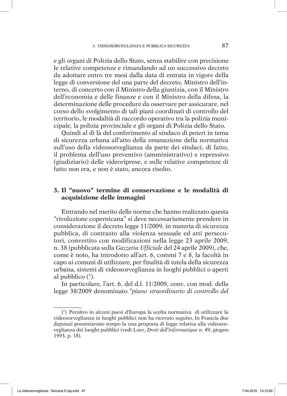 finanze e con il Ministro della difesa, la determinazione delle procedure da osservare per assicurare, nel corso dello svolgimento di tali piani coordinati di controllo del territorio, le modalità di