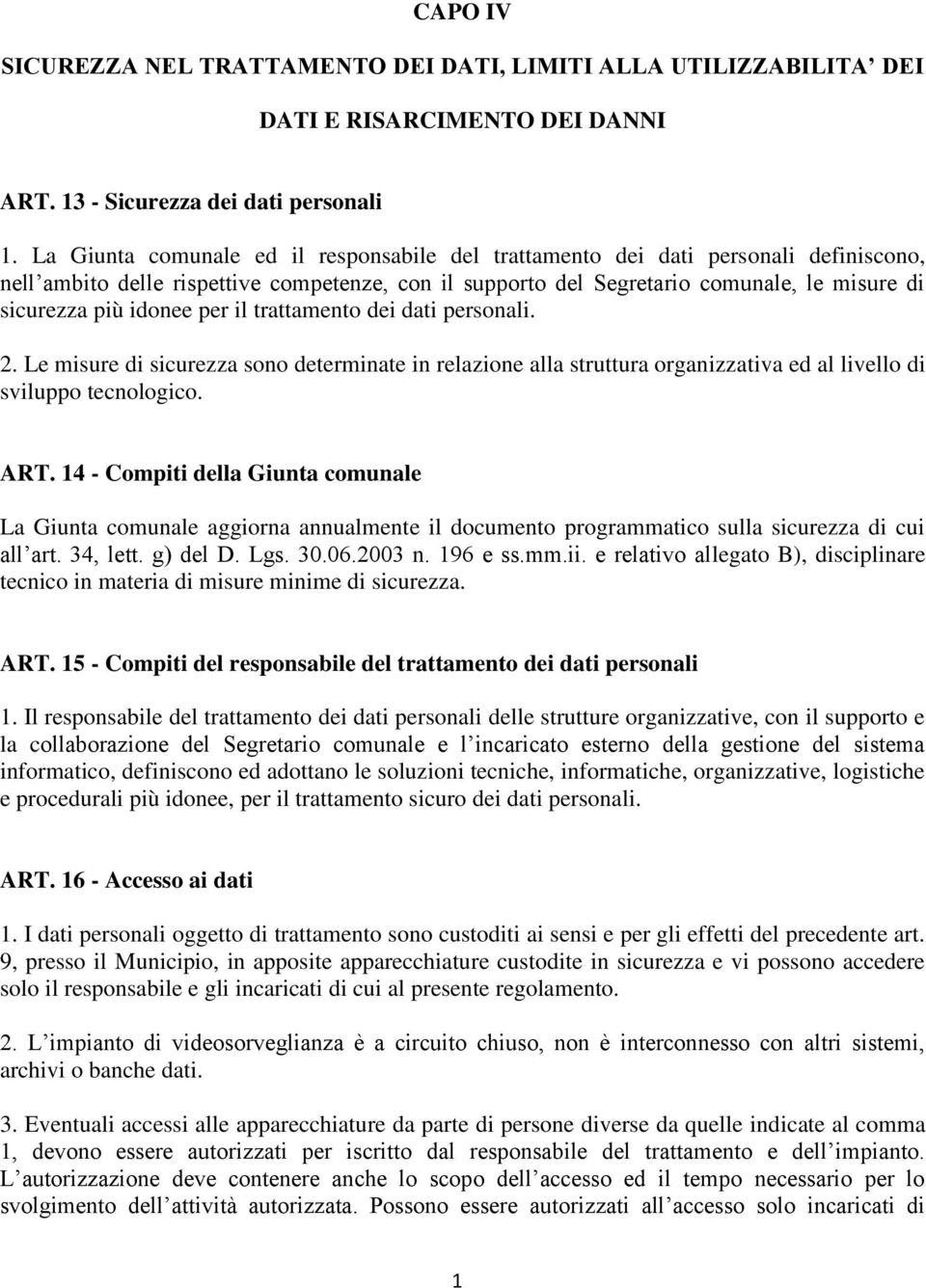 idonee per il trattamento dei dati personali. 2. Le misure di sicurezza sono determinate in relazione alla struttura organizzativa ed al livello di sviluppo tecnologico. ART.