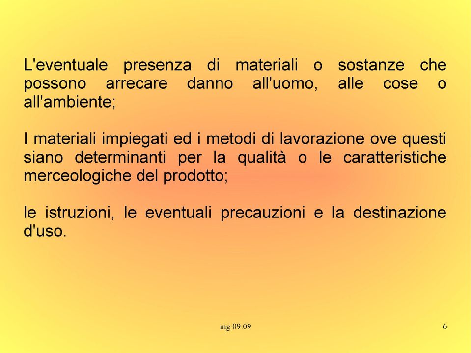 questi siano determinanti per la qualità o le caratteristiche merceologiche del