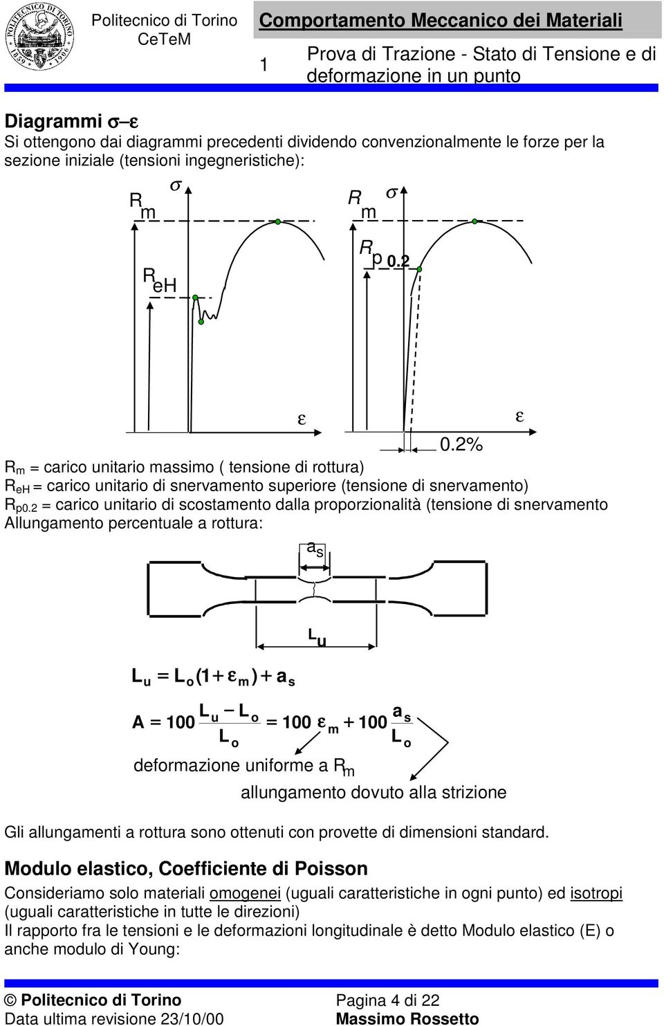 carico uitario di scostameto dalla proporzioalità (tesioe di servameto Allugameto percetuale a rottura: a s ε L L ( + ε ) + a u o m s L u L L a A u o s 00 00 ε + m 00 L o L o deformazioe uiforme a R