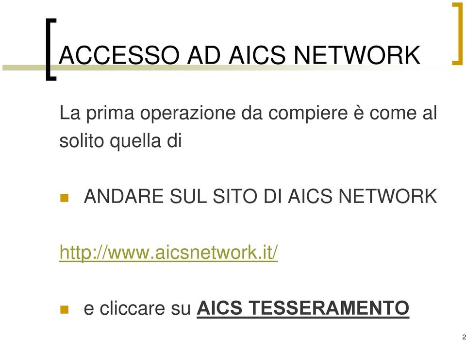 ANDARE SUL SITO DI AICS NETWORK http://www.